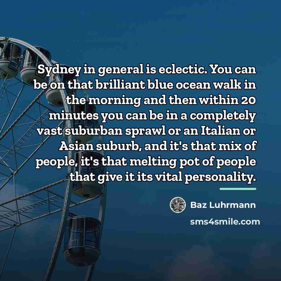 “Sydney in general is eclectic. You can be on that…” quote by Baz Luhrmann