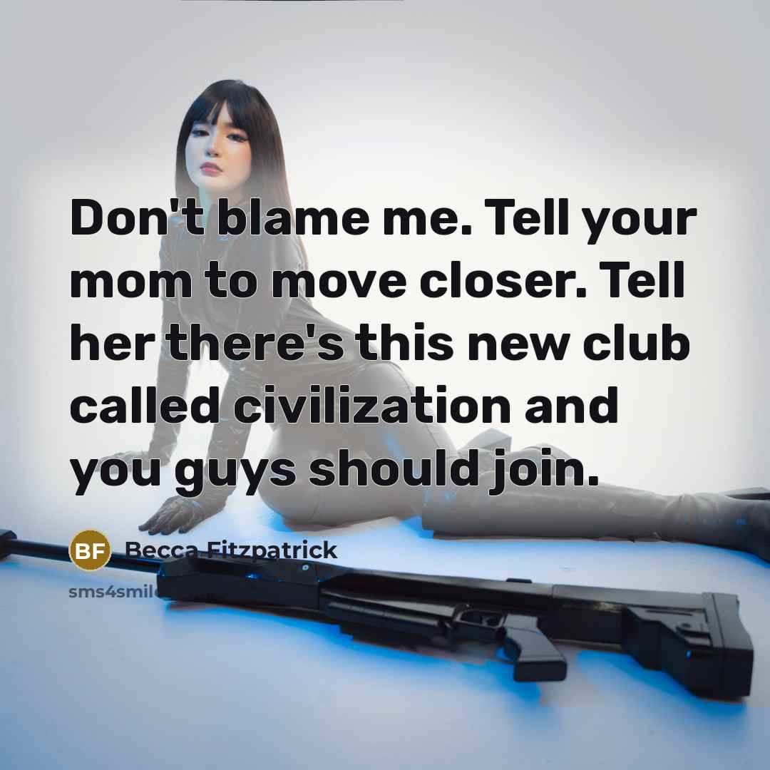 “Don't blame me. Tell your mom to move closer. Tell…” quote by Becca Fitzpatrick