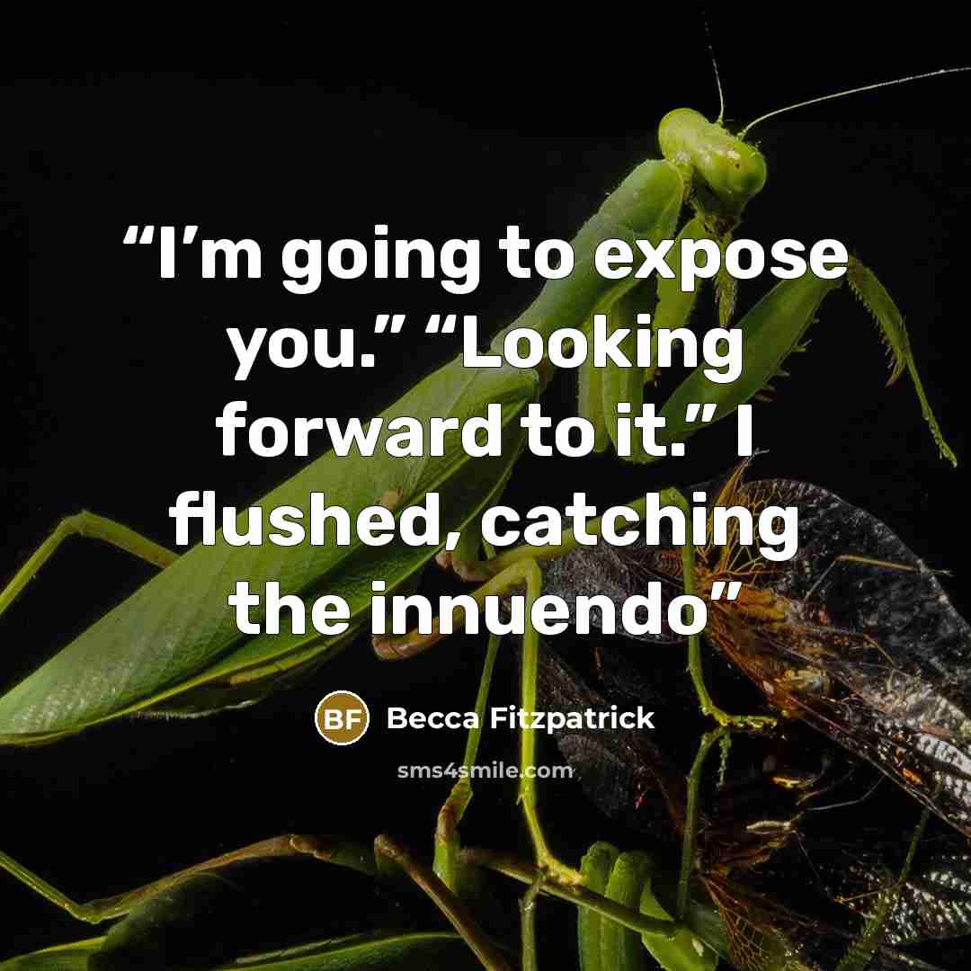 “I’m going to expose you.” “Looking forward to it.” I flushed, catching the innuendo” quote by Becca Fitzpatrick