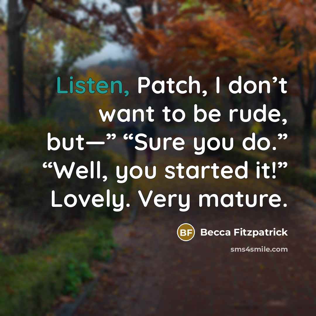 “Listen, Patch, I don’t want to be rude, but—” “Sure…” quote by Becca Fitzpatrick