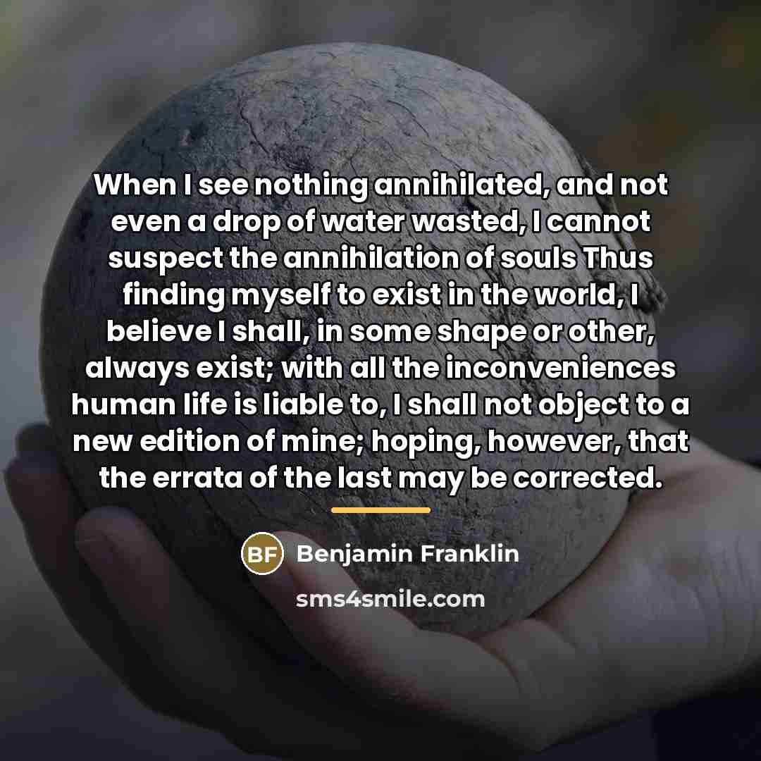 “When I see nothing annihilated, and not even a drop…” quote by Benjamin Franklin