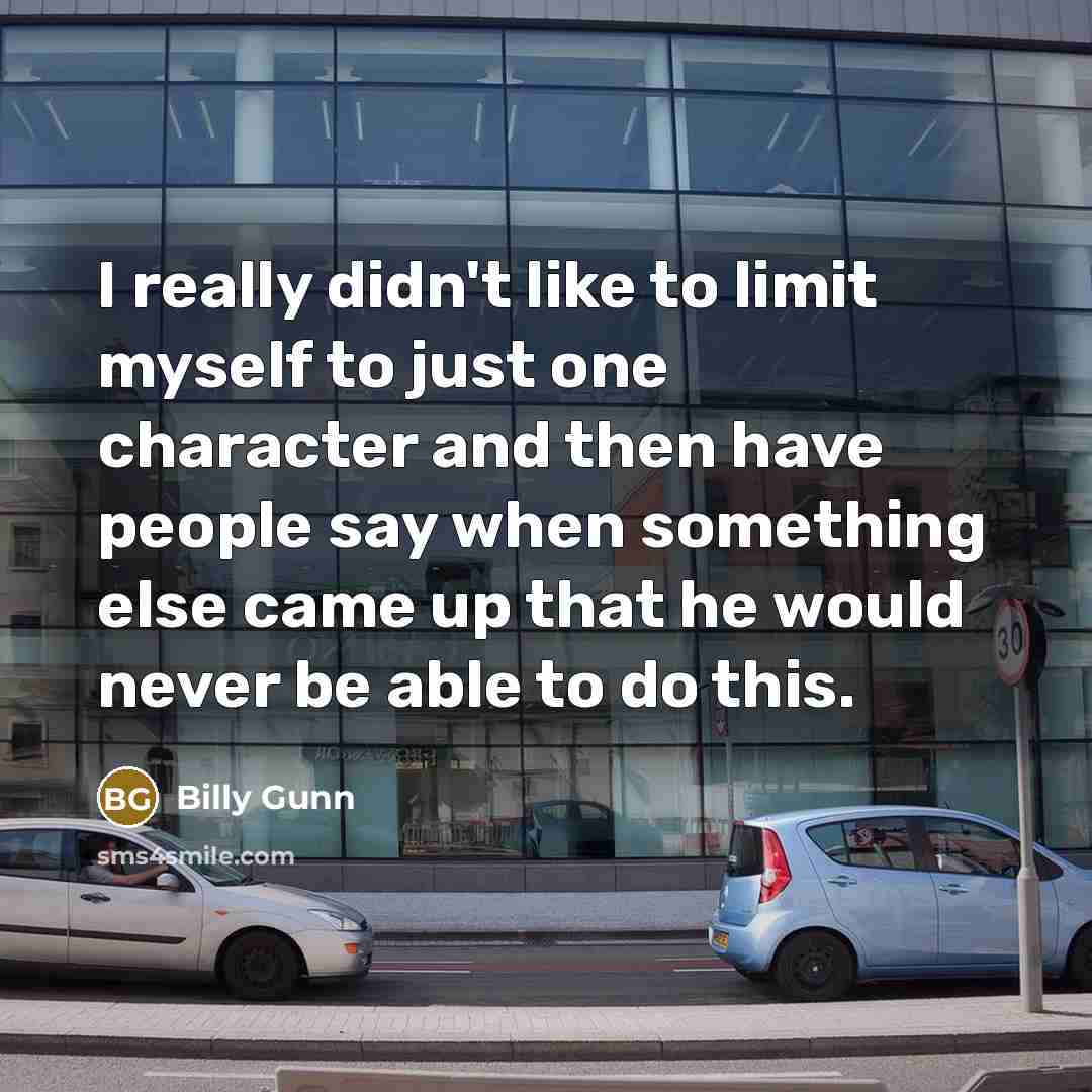 “I really didn't like to limit myself to just one…” quote by Billy Gunn