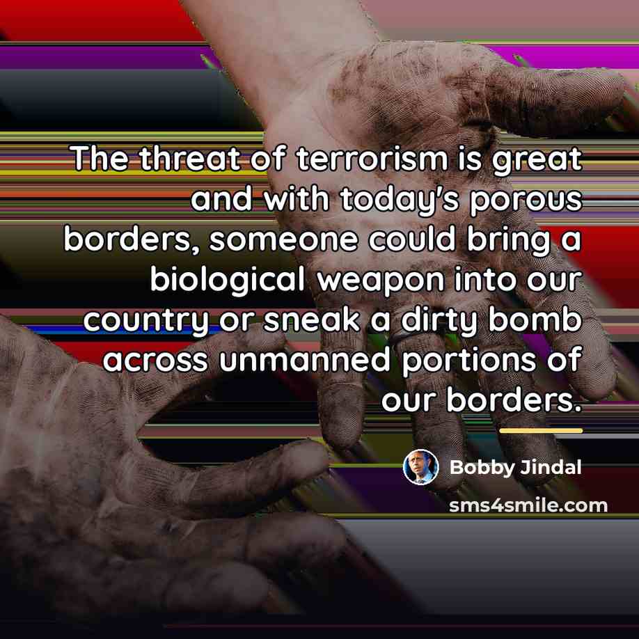 “The threat of terrorism is great and with today's porous…” quote by Bobby Jindal
