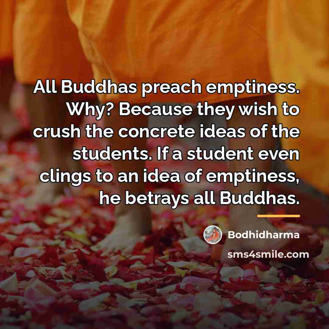 “All Buddhas preach emptiness. Why? Because they wish to crush…” quote by Bodhidharma