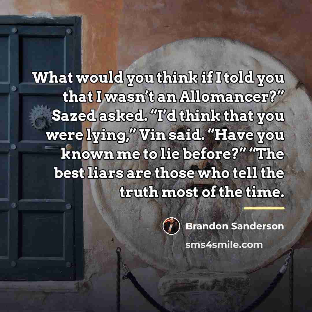 “What would you think if I told you that I…” quote by Brandon Sanderson