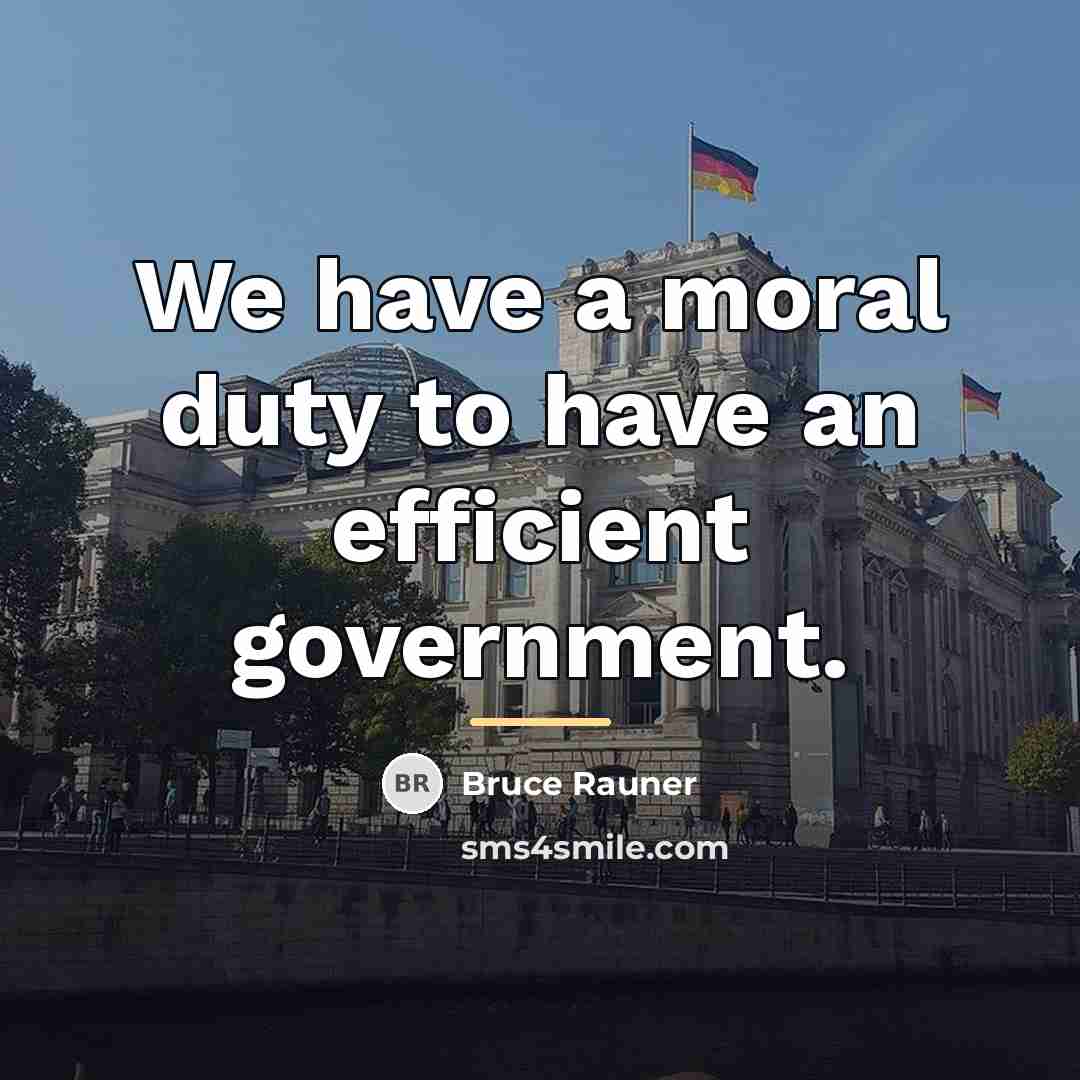 “We have a moral duty to have an efficient government.…” quote by Bruce Rauner