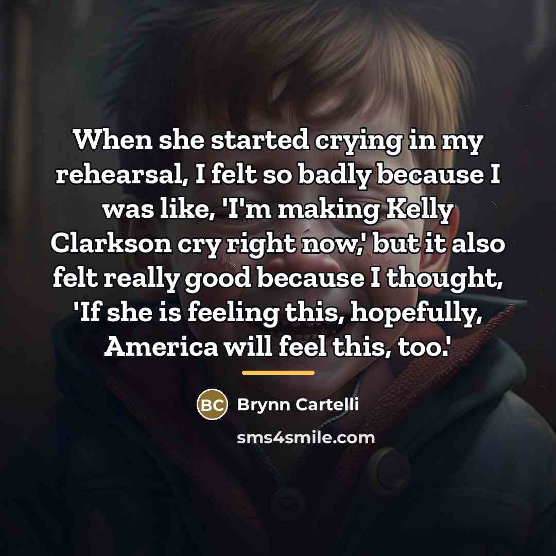 “When she started crying in my rehearsal, I felt so…” quote by Brynn Cartelli