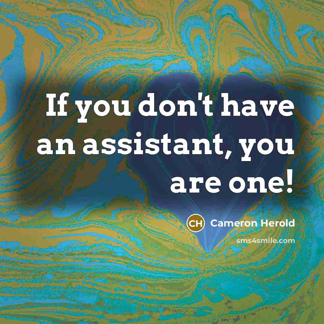 “If you don't have an assistant, you are one!…” quote by Cameron Herold