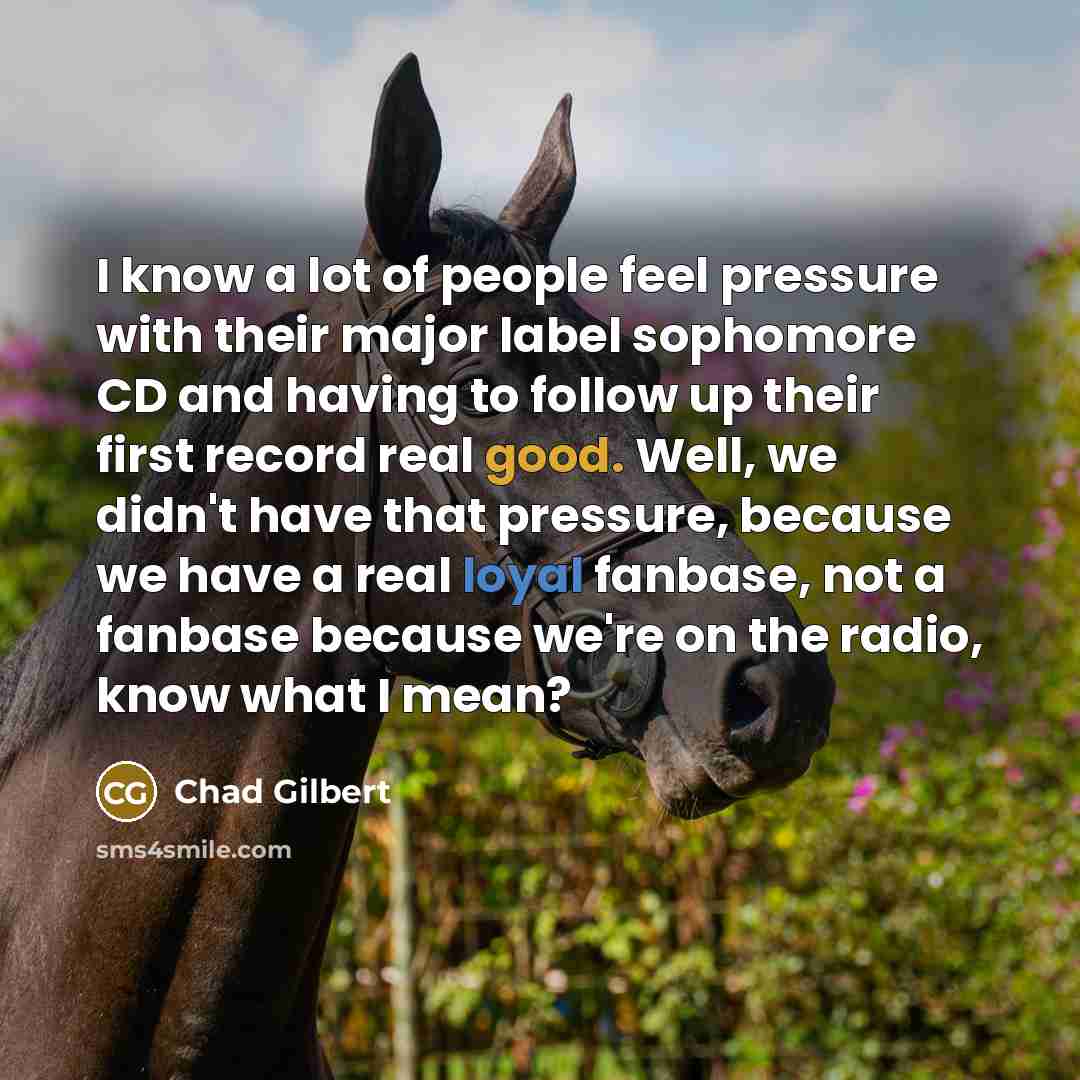 “I know a lot of people feel pressure with their…” quote by Chad Gilbert
