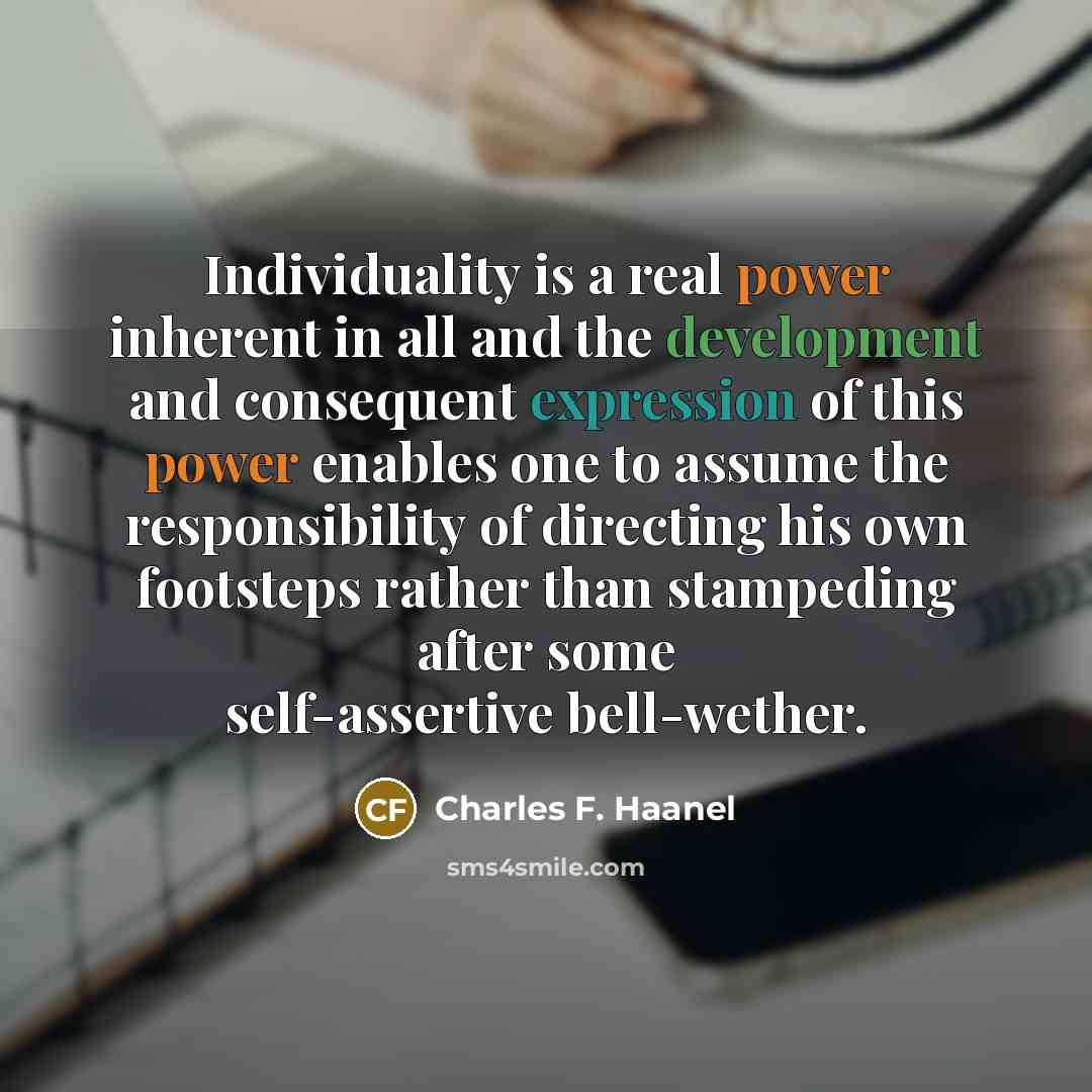 “Individuality is a real power inherent in all and the…” quote by Charles F. Haanel