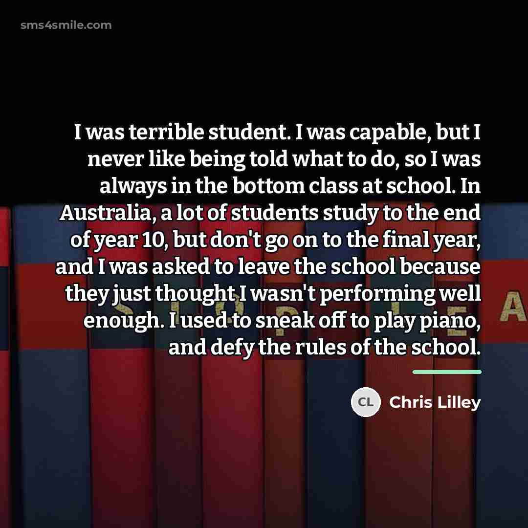 “I was terrible student. I was capable, but I never…” quote by Chris Lilley