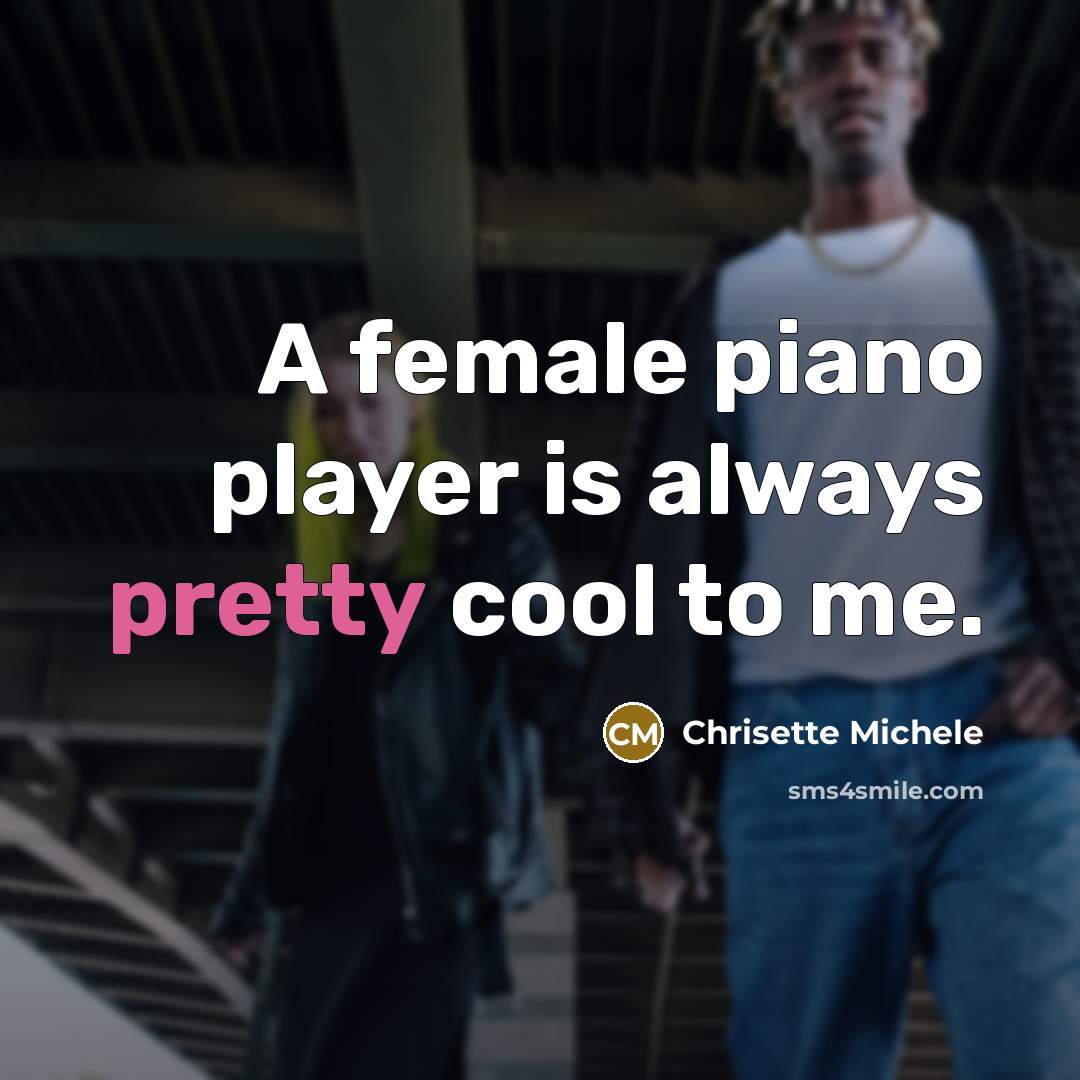 “A female piano player is always pretty cool to me.…” quote by Chrisette Michele