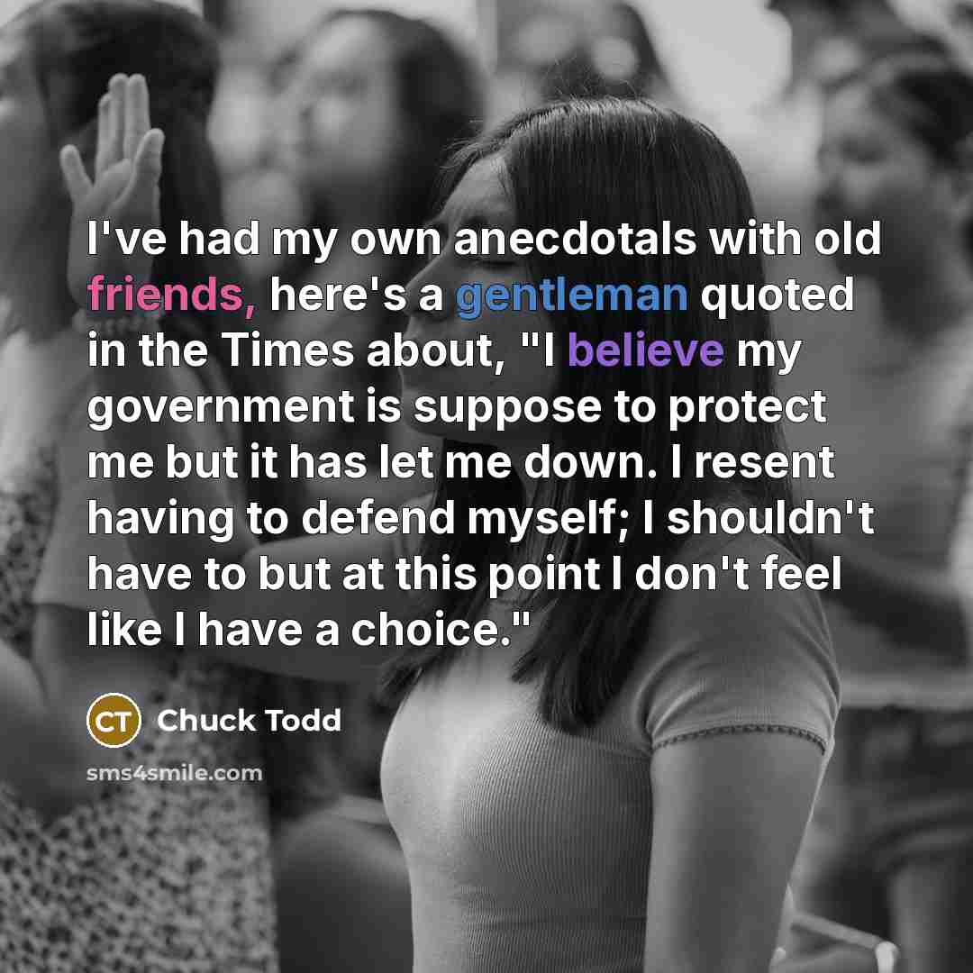 “I've had my own anecdotals with old friends, here's a…” quote by Chuck Todd