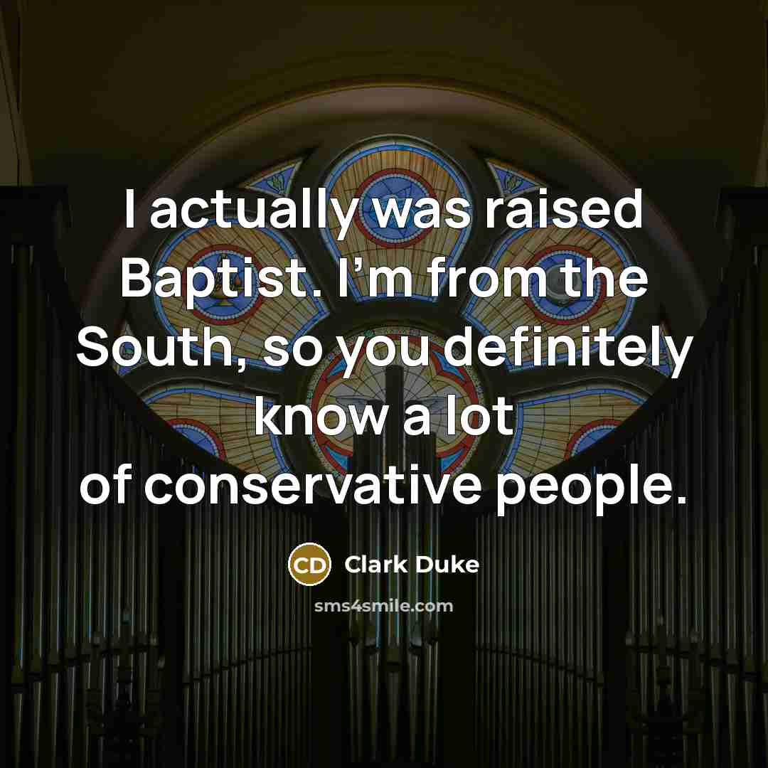 “I actually was raised Baptist. I'm from the South, so…” quote by Clark Duke