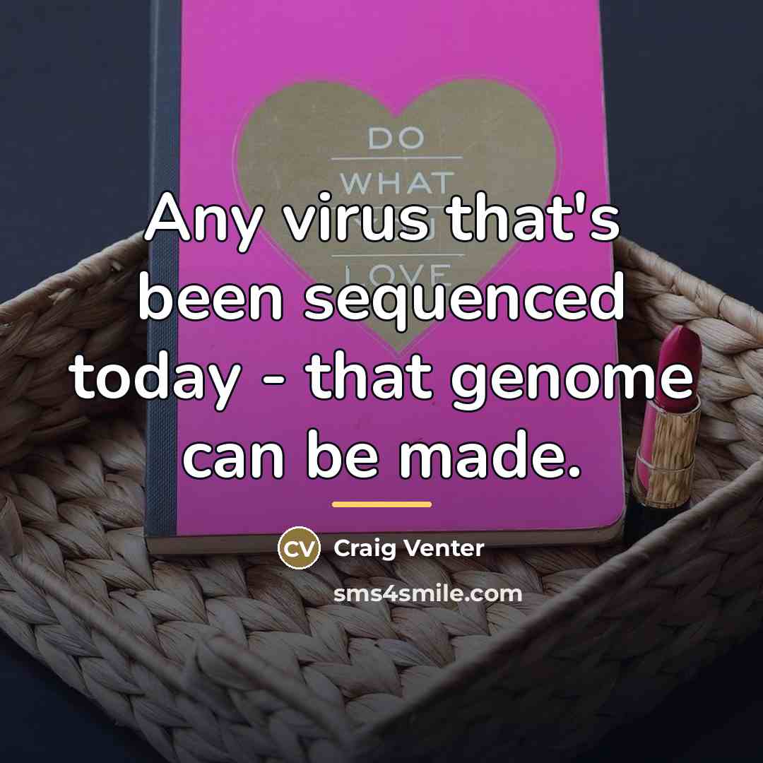 “Any virus that's been sequenced today - that genome can…” quote by Craig Venter
