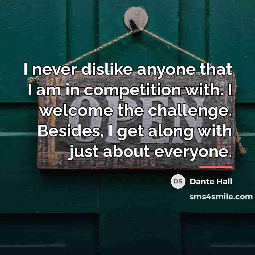 “I never dislike anyone that I am in competition with.…” quote by Dante Hall