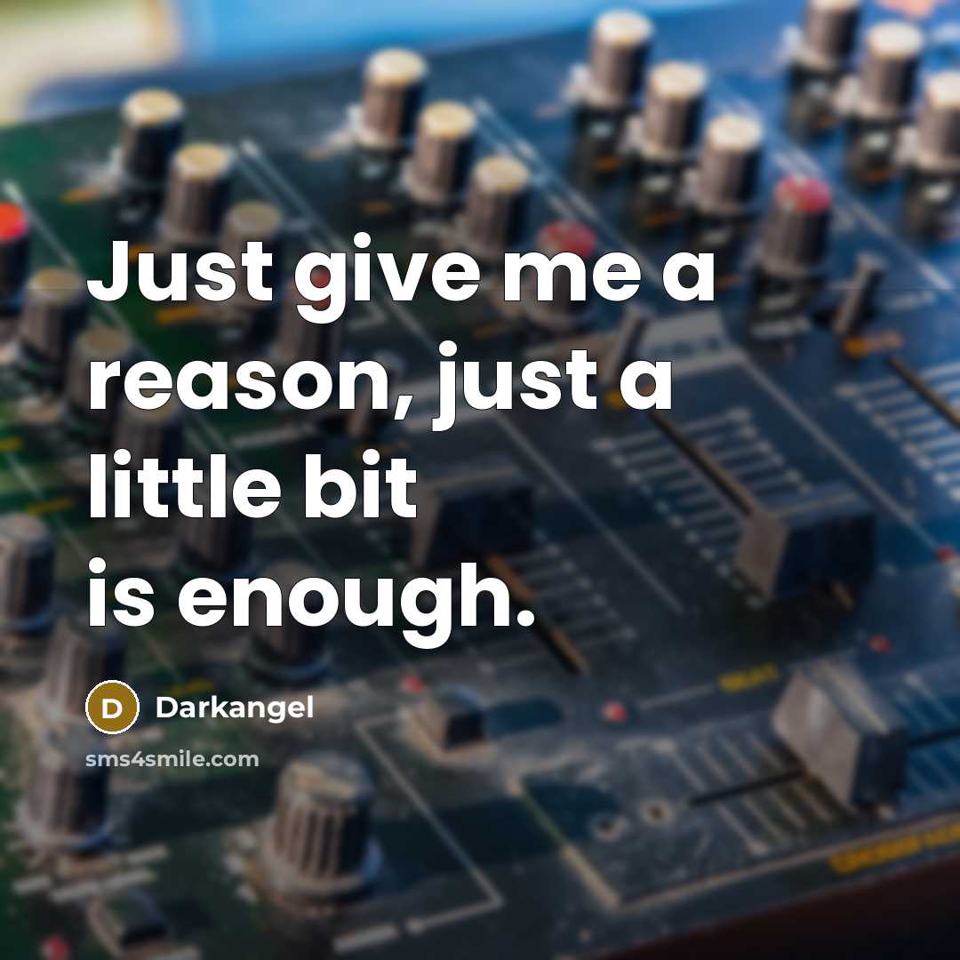 “Just give me a reason, just a little bit is…” quote by Darkangel