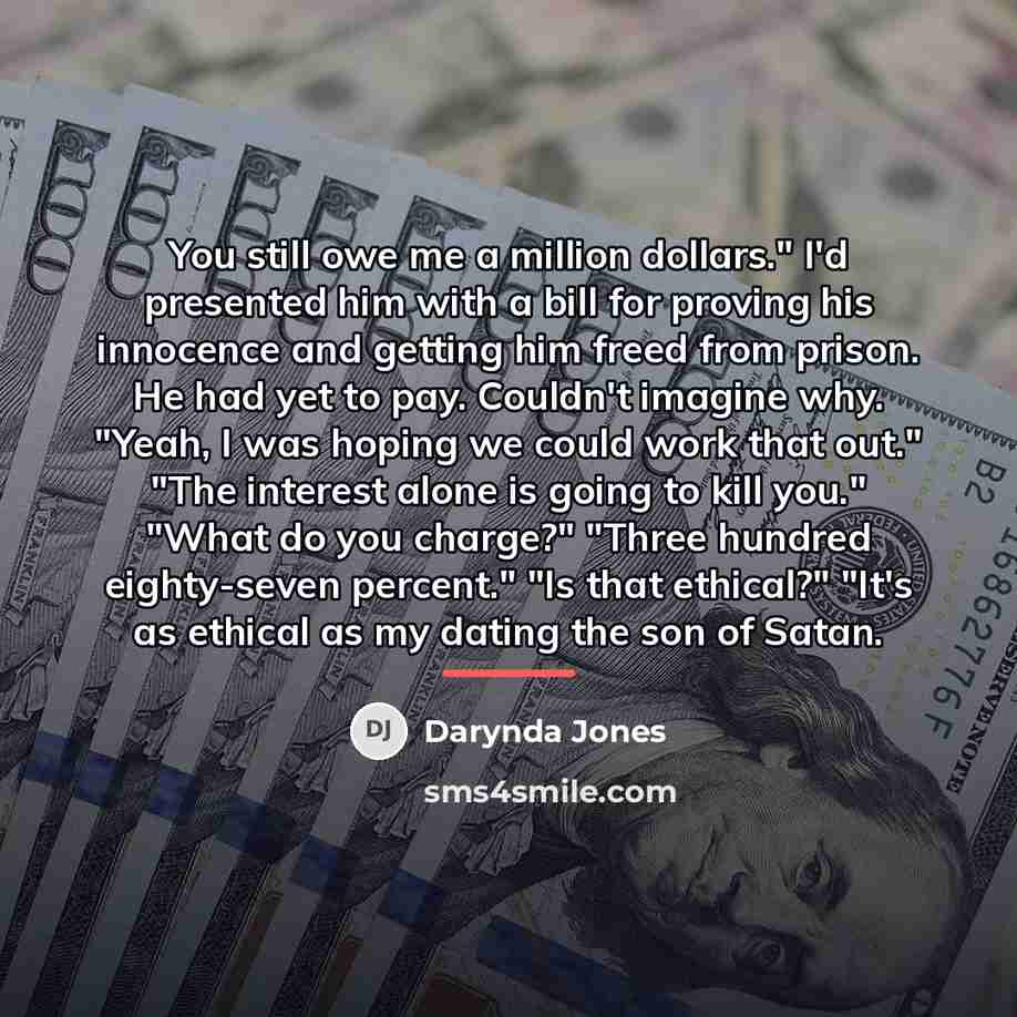 “You still owe me a million dollars." I'd presented him…” quote by Darynda Jones