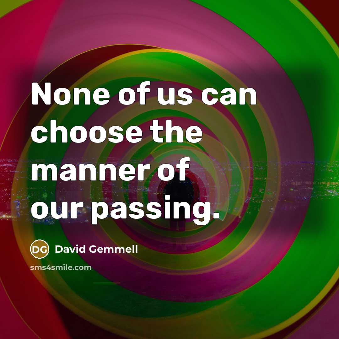 “None of us can choose the manner of our passing.…” quote by David Gemmell