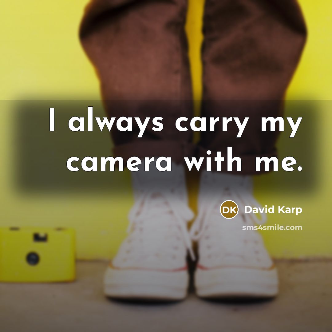 “I always carry my camera with me.” quote by David Karp