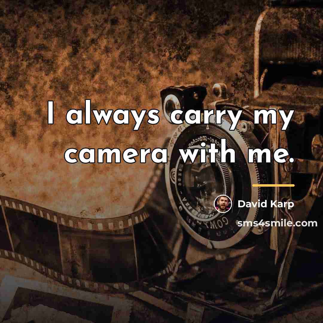 “I always carry my camera with me.…” quote by David Karp