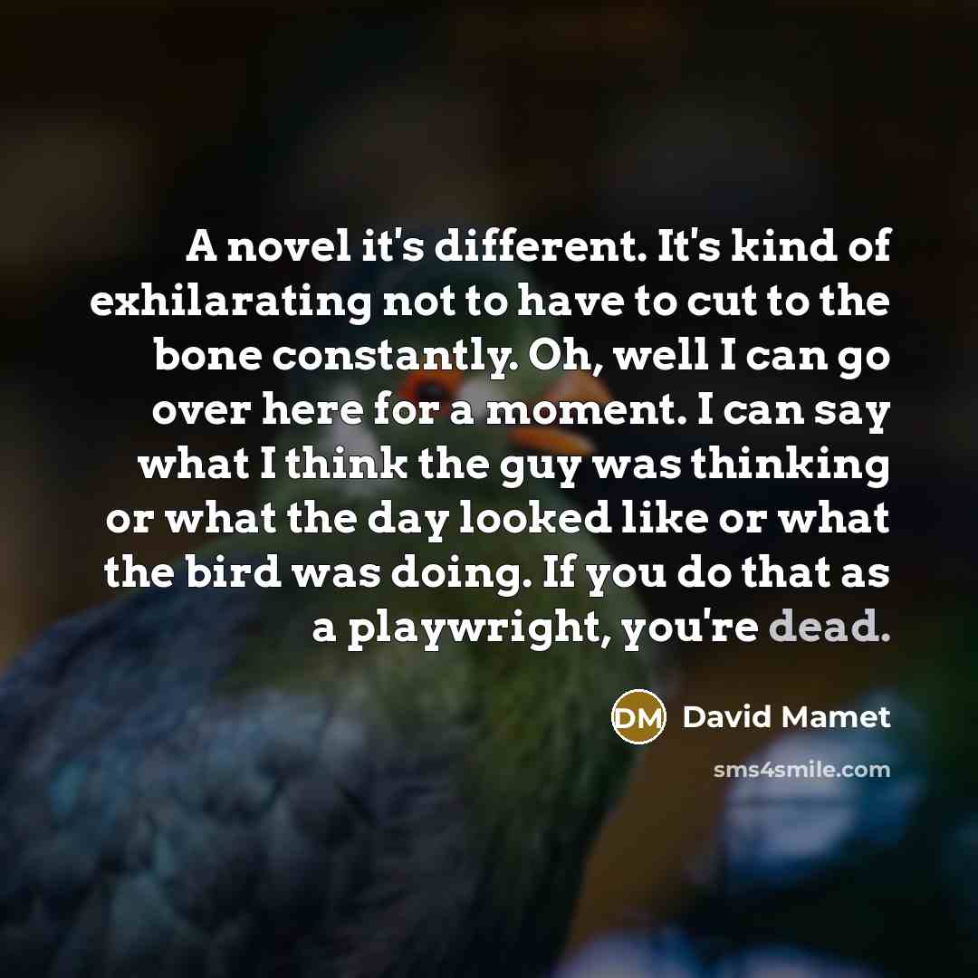 “A novel it's different. It's kind of exhilarating not to…” quote by David Mamet