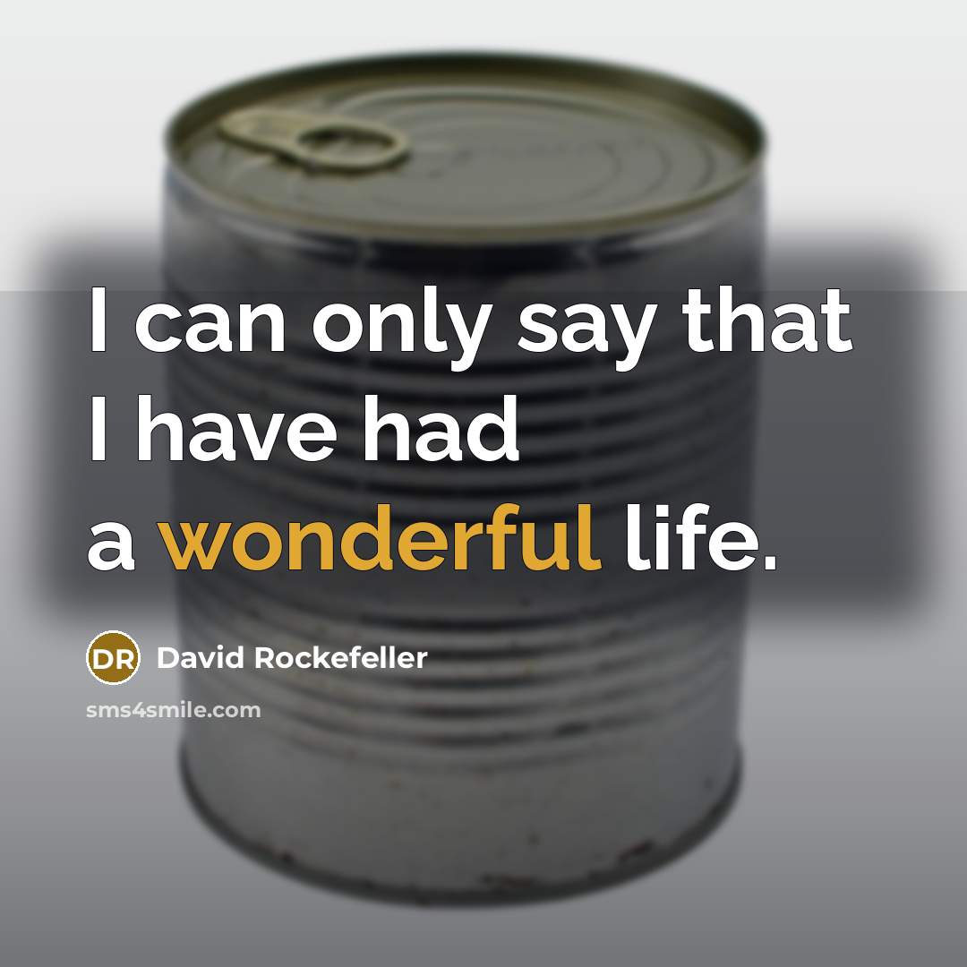 “I can only say that I have had a wonderful life.” quote by David Rockefeller