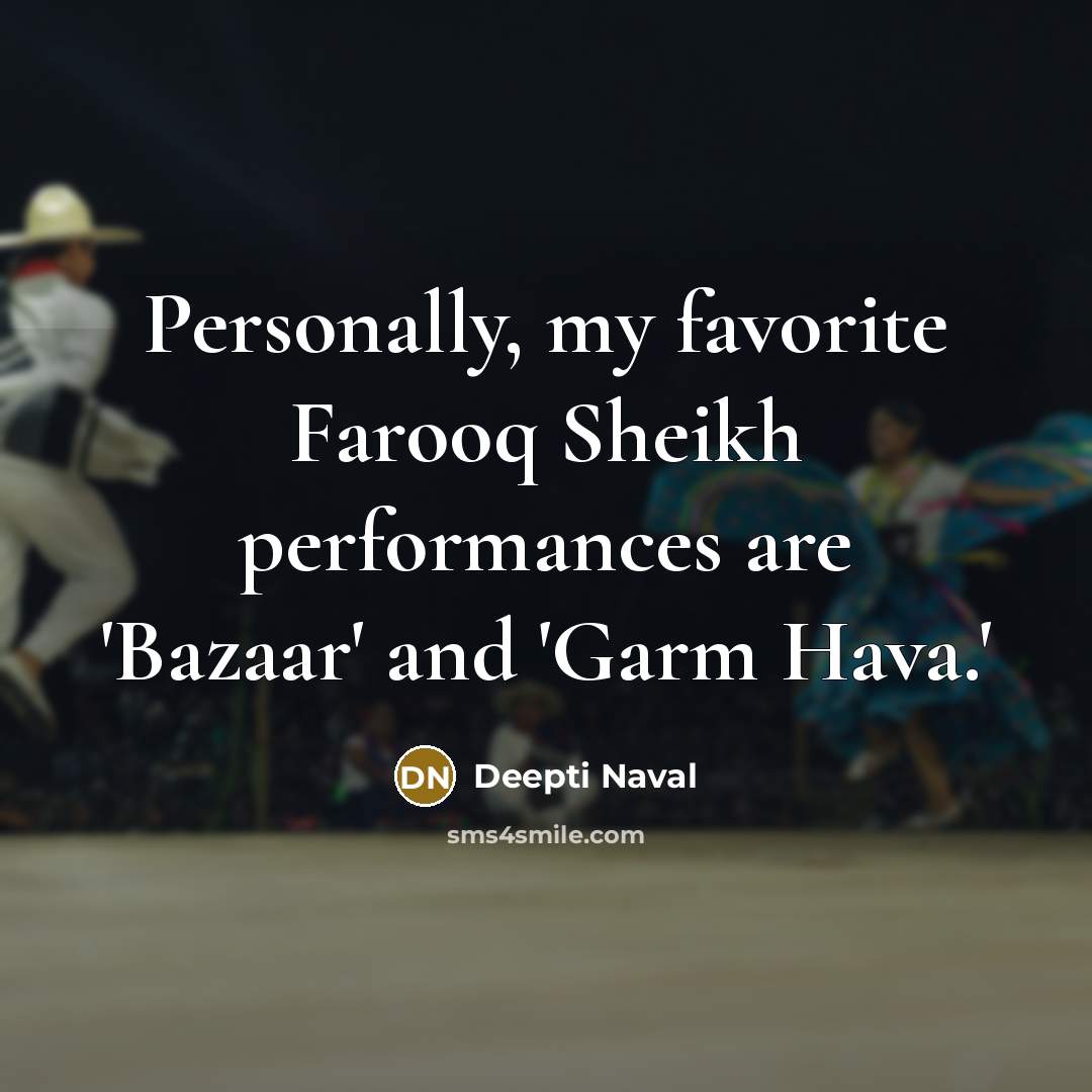 “Personally, my favorite Farooq Sheikh performances are 'Bazaar' and 'Garm…” quote by Deepti Naval