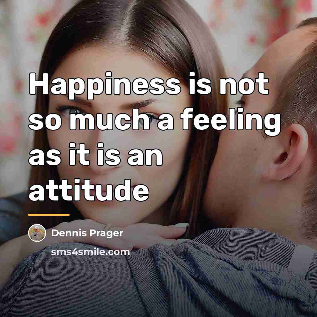 “Happiness is not so much a feeling as it is…” quote by Dennis Prager
