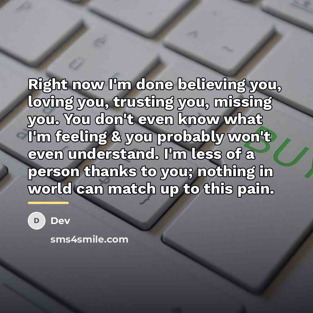 “Right now I'm done believing you, loving you, trusting you,…” quote by Dev