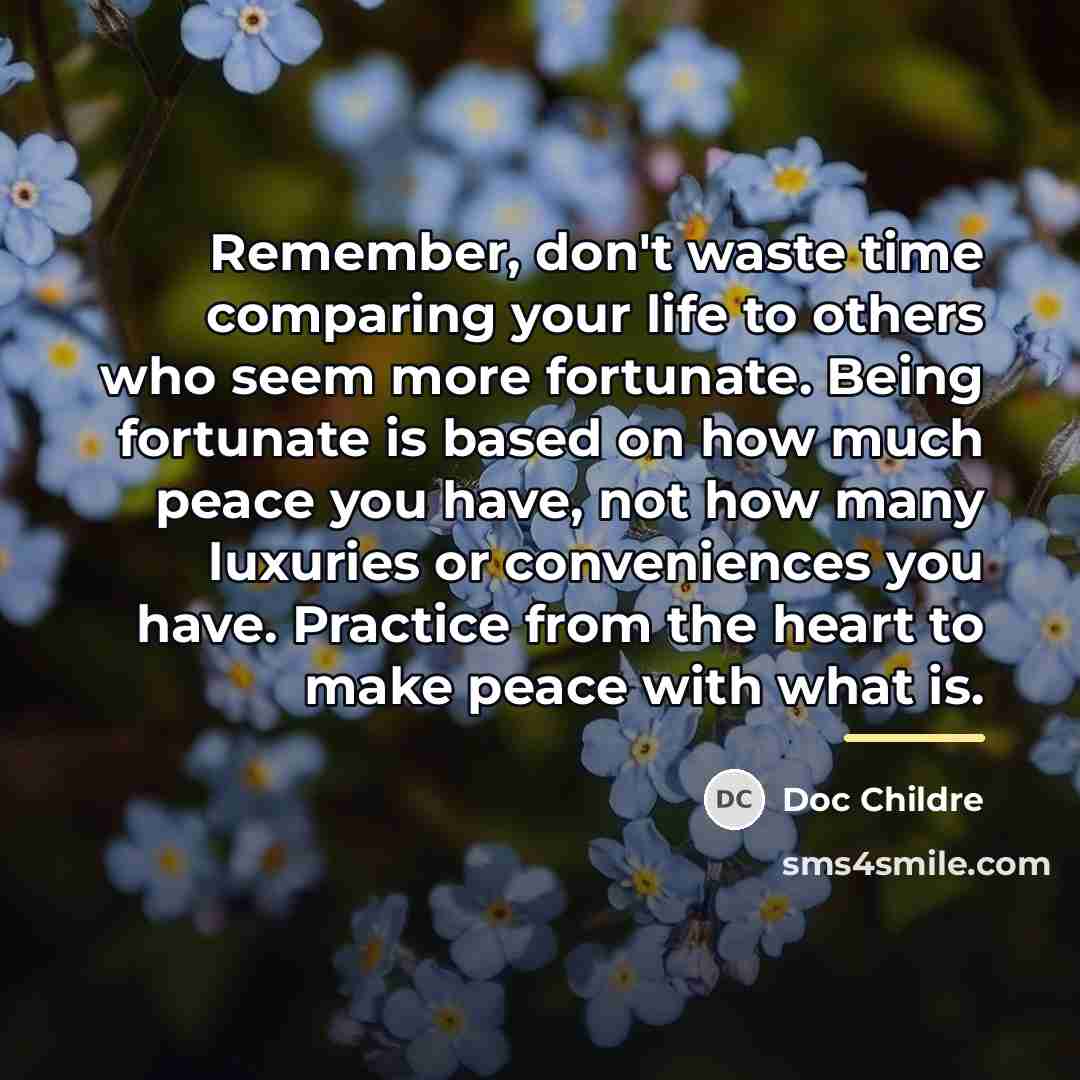 “Remember, don't waste time comparing your life to others who…” quote by Doc Childre