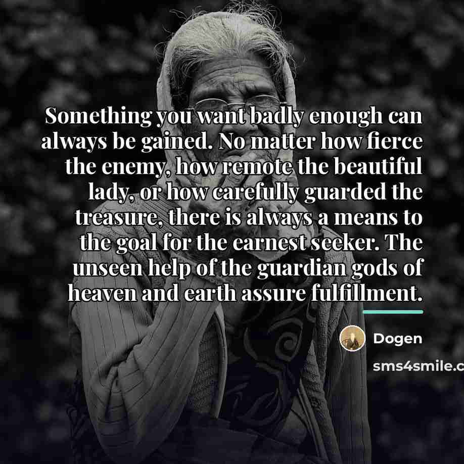 “Something you want badly enough can always be gained. No…” quote by Dogen