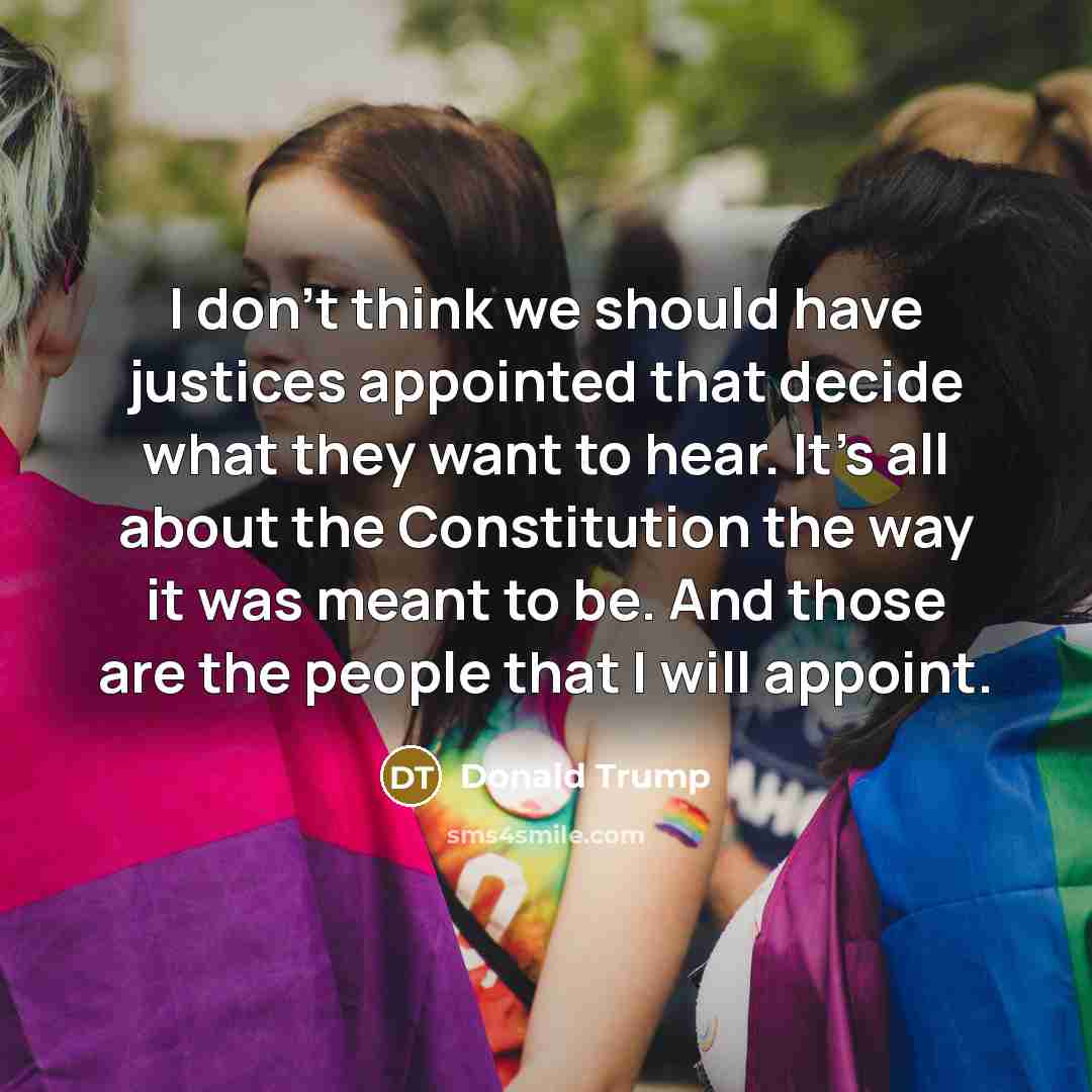 “I don't think we should have justices appointed that decide…” quote by Donald Trump
