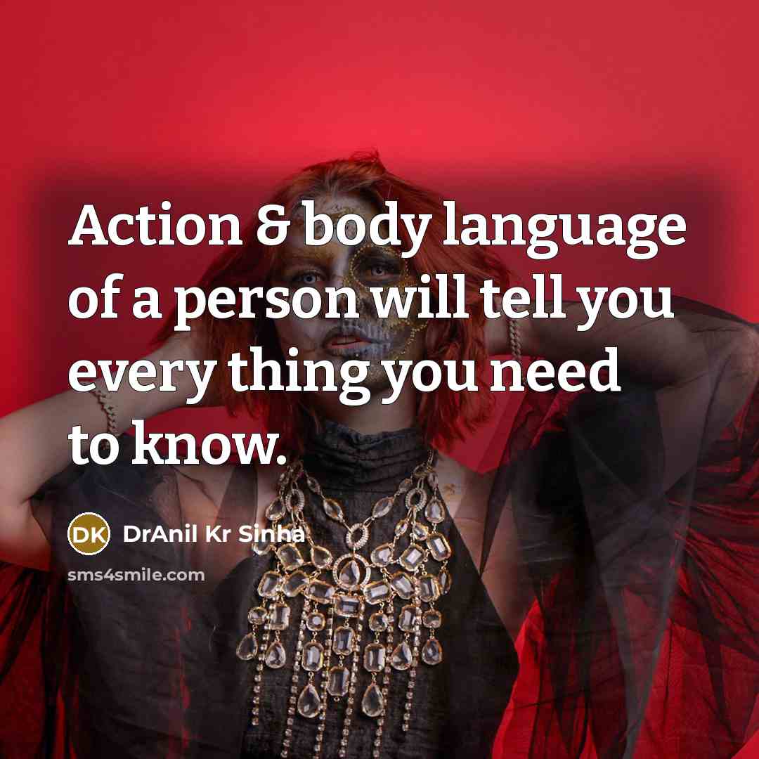 “Action & body language of a person will tell you…” quote by DrAnil Kr Sinha
