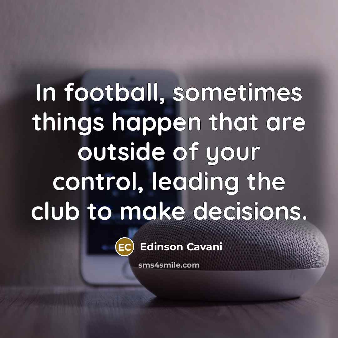 “In football, sometimes things happen that are outside of your…” quote by Edinson Cavani