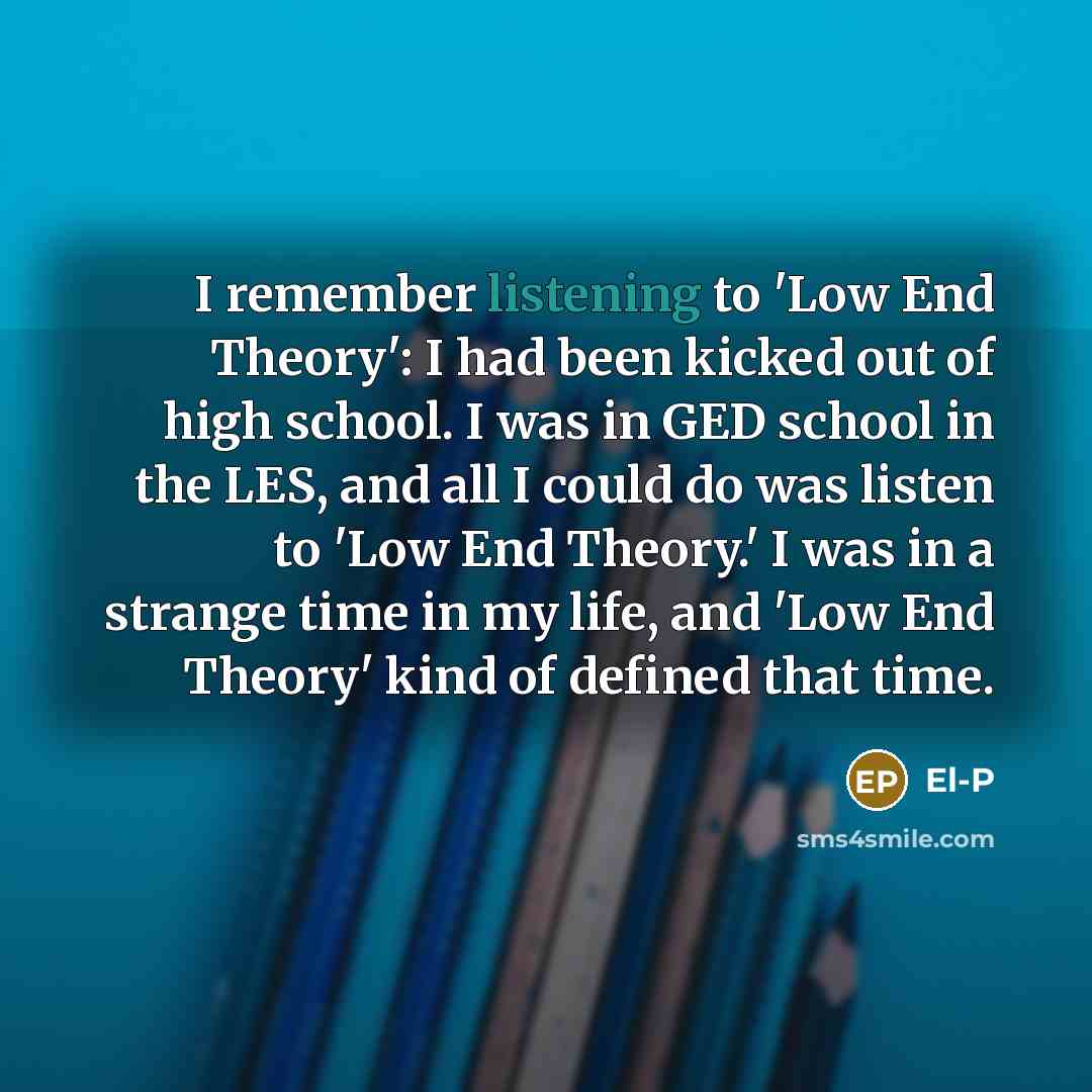 “I remember listening to 'Low End Theory': I had been…” quote by El-P