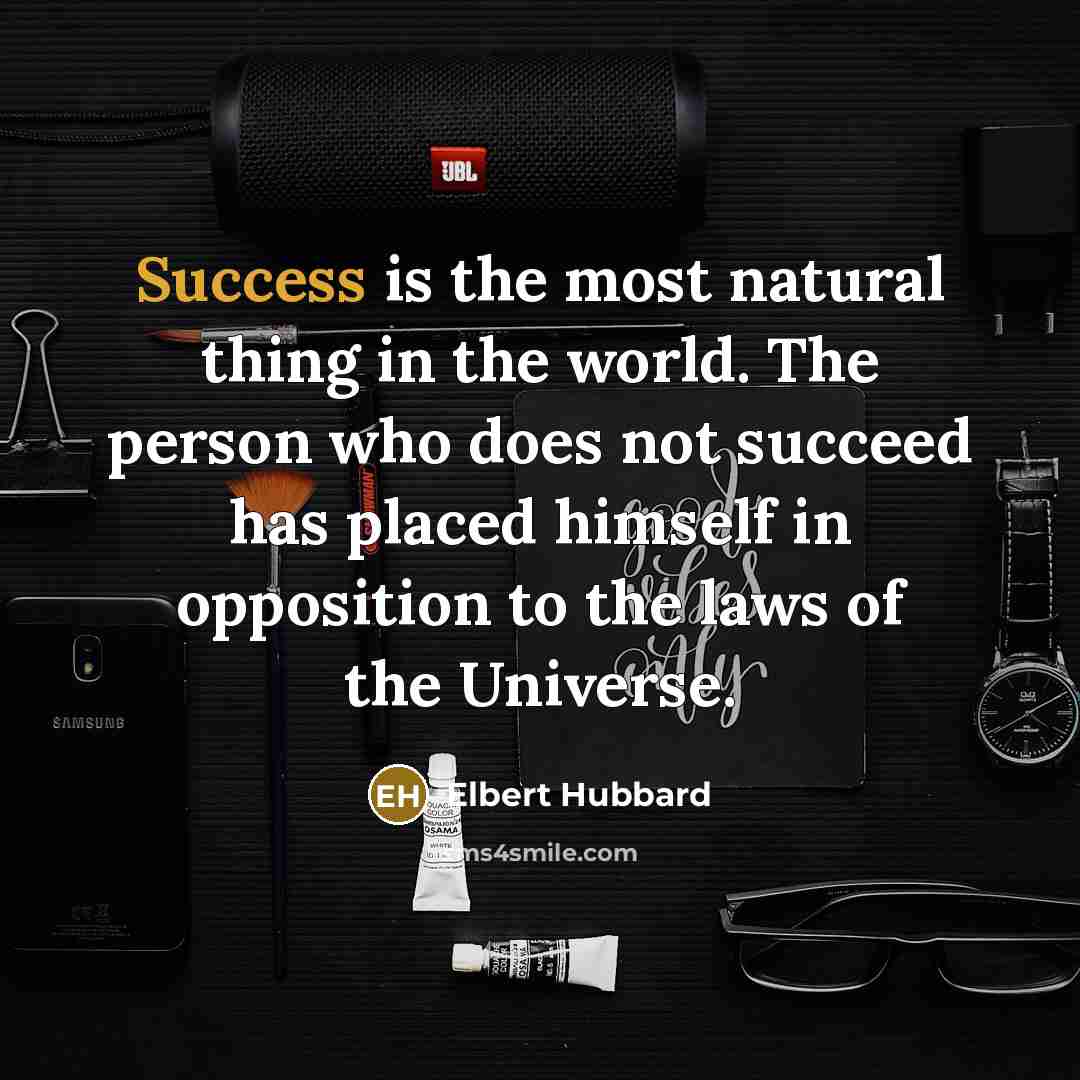 “Success is the most natural thing in the world. The…” quote by Elbert Hubbard