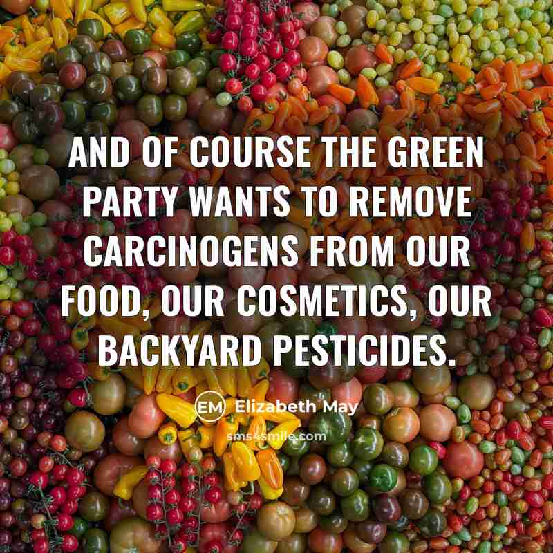 “And of course the Green Party wants to remove carcinogens…” quote by Elizabeth May