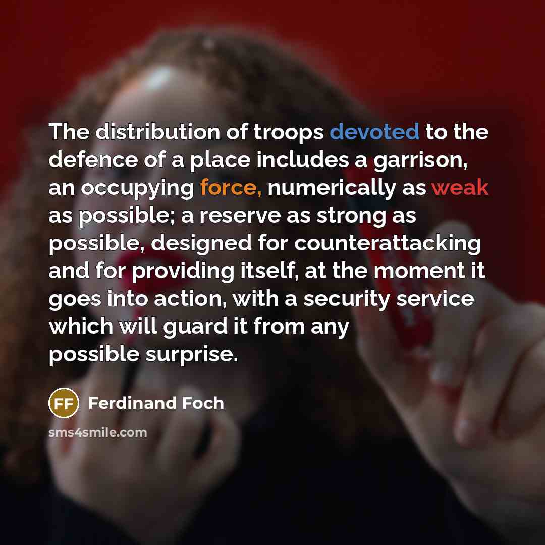 “The distribution of troops devoted to the defence of a…” quote by Ferdinand Foch