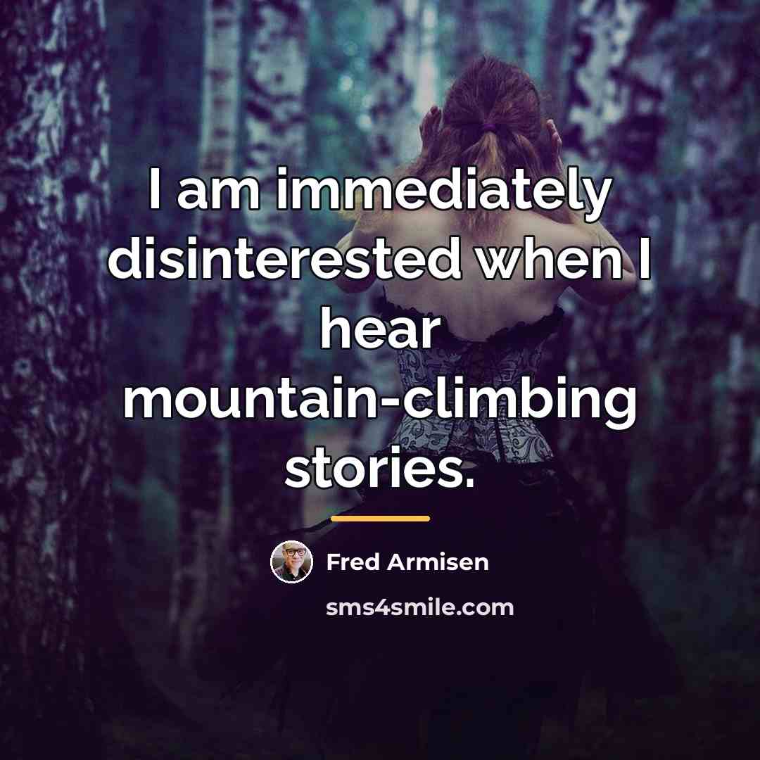 “I am immediately disinterested when I hear mountain-climbing stories.…” quote by Fred Armisen