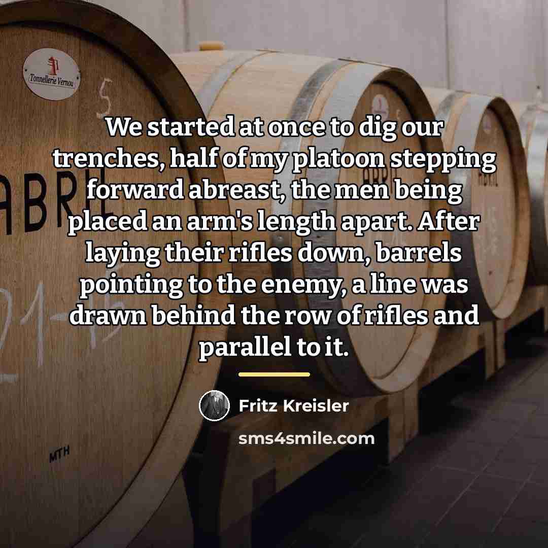 “We started at once to dig our trenches, half of…” quote by Fritz Kreisler