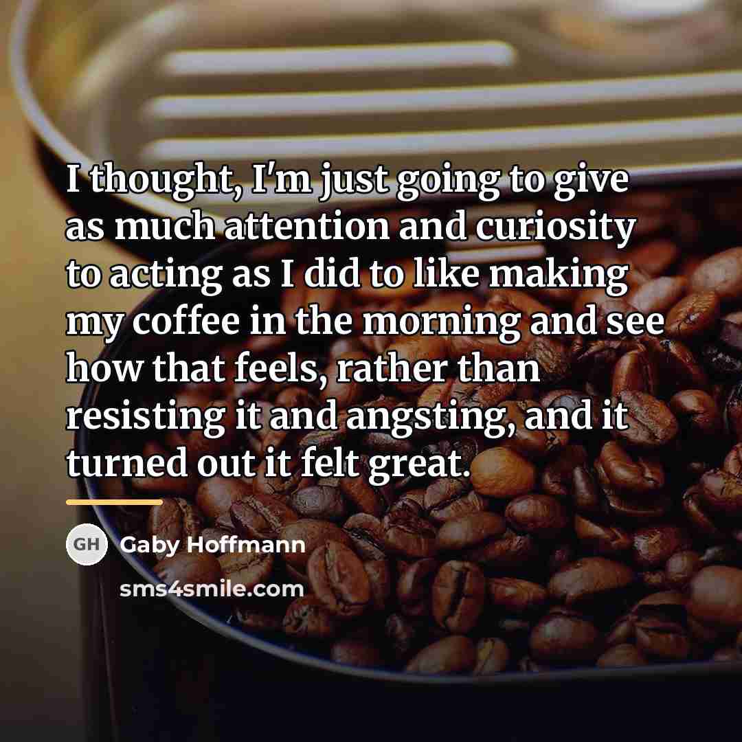 “I thought, I'm just going to give as much attention…” quote by Gaby Hoffmann
