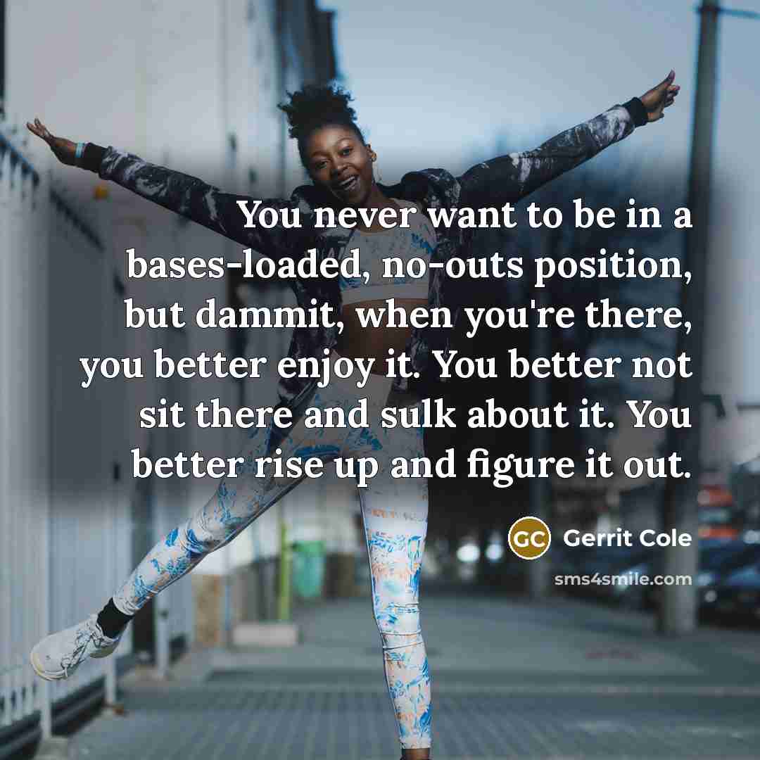“You never want to be in a bases-loaded, no-outs position,…” quote by Gerrit Cole
