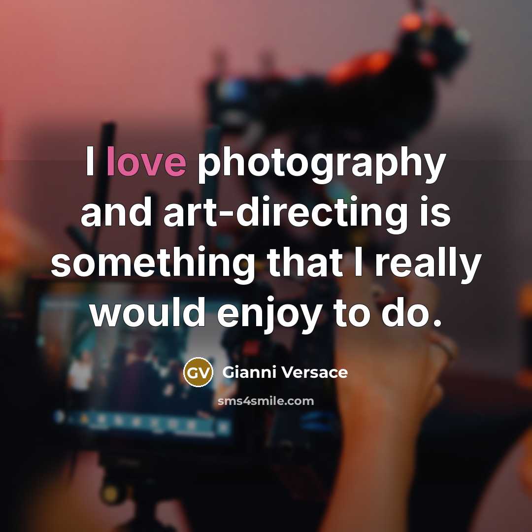 “I love photography and art-directing is something that I really…” quote by Gianni Versace