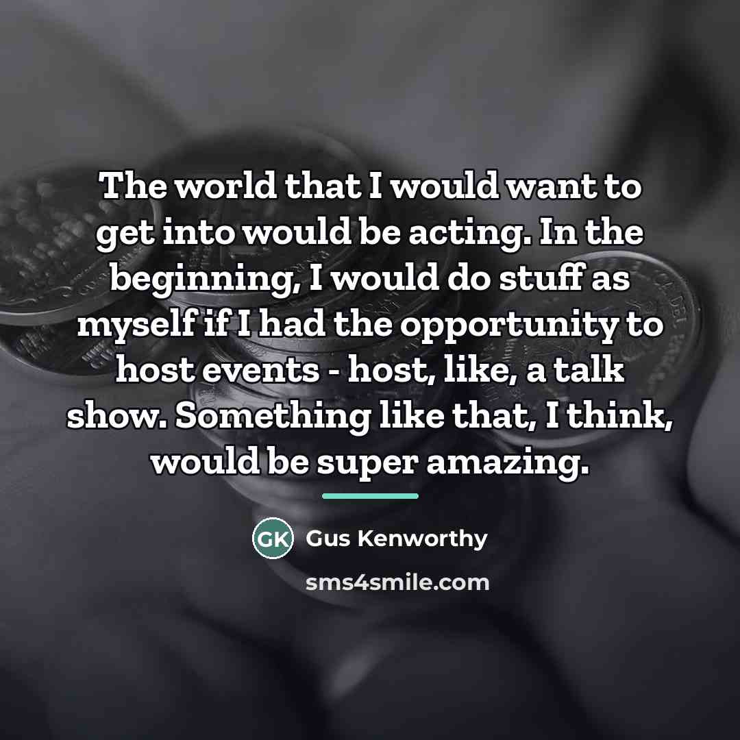 “The world that I would want to get into would…” quote by Gus Kenworthy