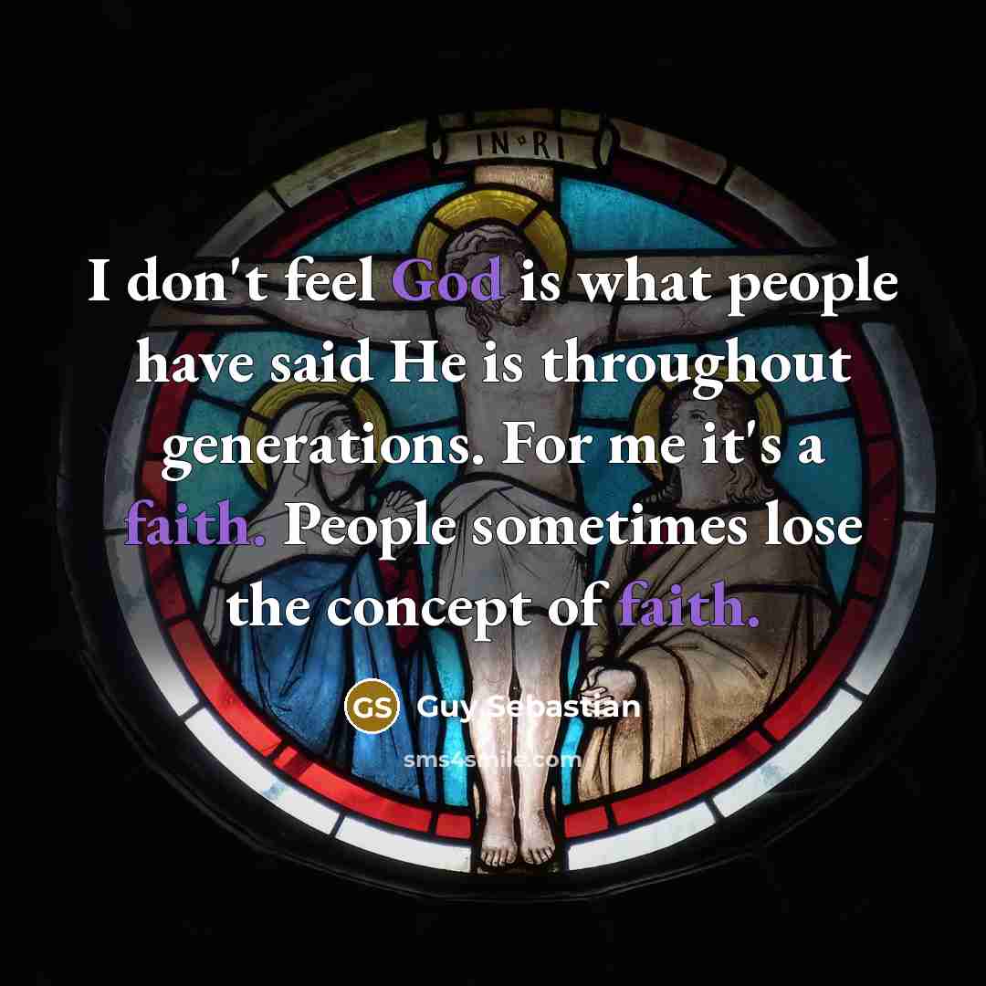 “I don't feel God is what people have said He…” quote by Guy Sebastian