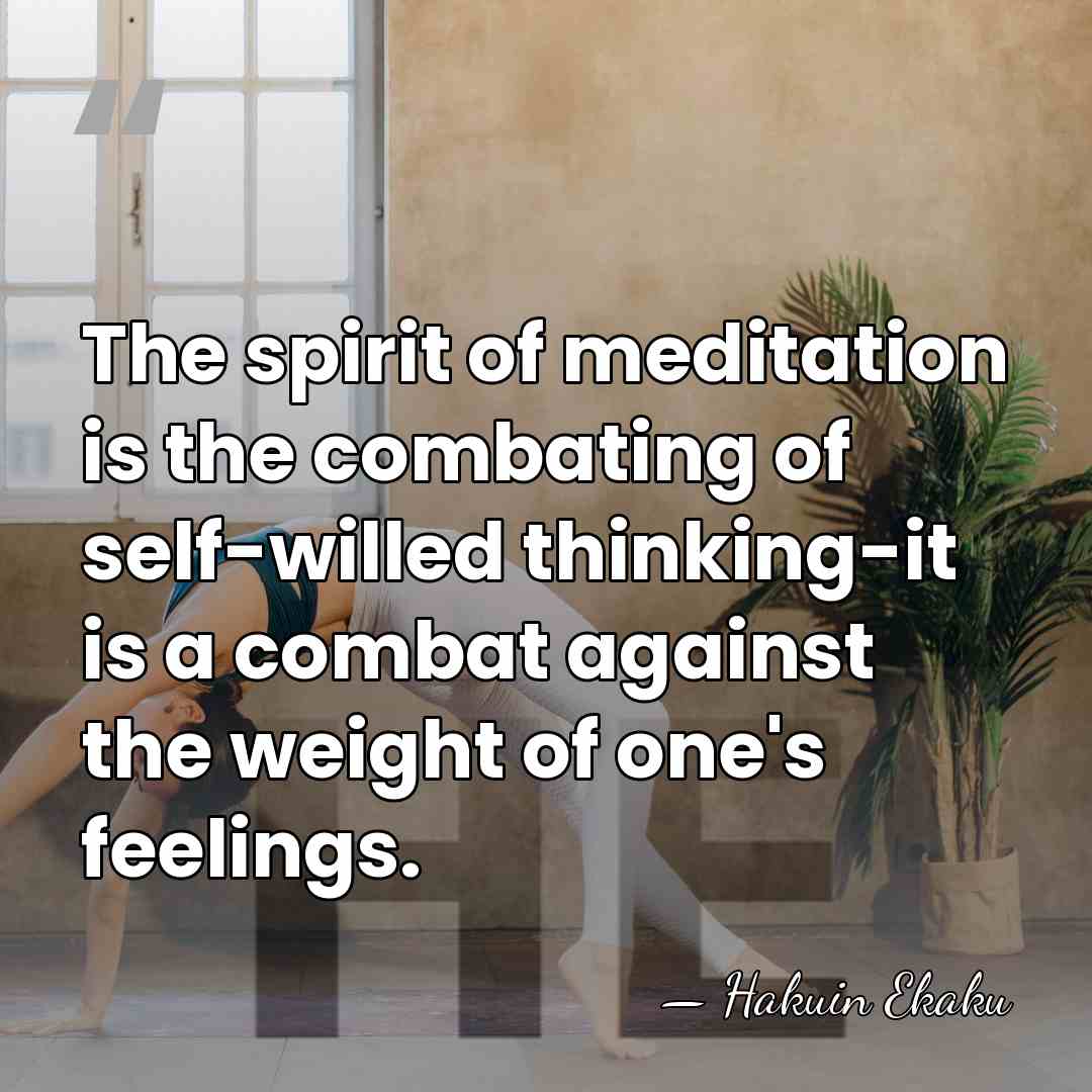 The spirit of meditation is the combating of self-willed thinking-it is a&hellip; - Hakuin Ekaku
