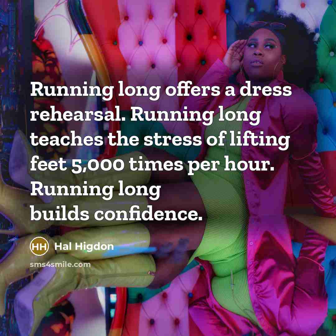 “Running long offers a dress rehearsal. Running long teaches the…” quote by Hal Higdon
