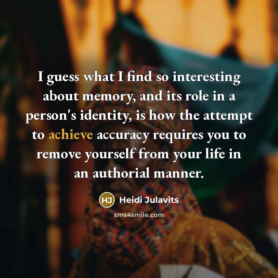 “I guess what I find so interesting about memory, and…” quote by Heidi Julavits
