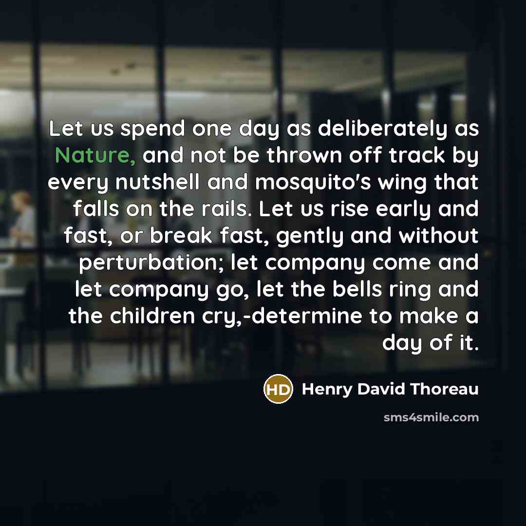 “Let us spend one day as deliberately as Nature, and…” quote by Henry David Thoreau